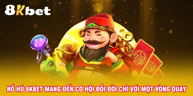no-hu-8kbet-mang-den-co-hoi-doi-doi-chi-voi-mot-vong-quay