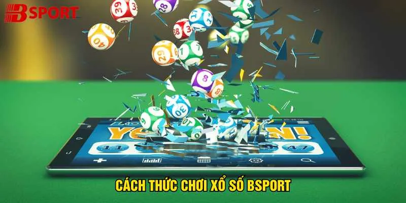 cach-thuc-choi-xo-so-bsport
