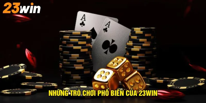 nhung-tro-choi-pho-bien-cua-23win