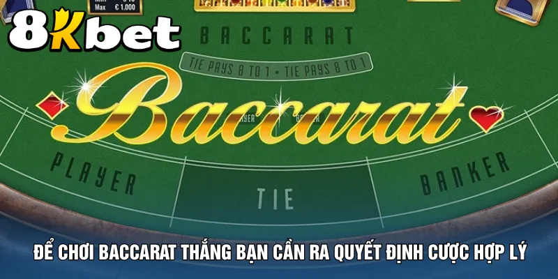 de-choi-baccarat-thang-ban-can-ra-quyet-dinh-cuoc-hop-ly